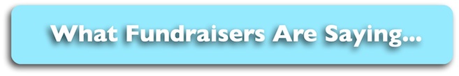 What Fundraisers Are Saying...