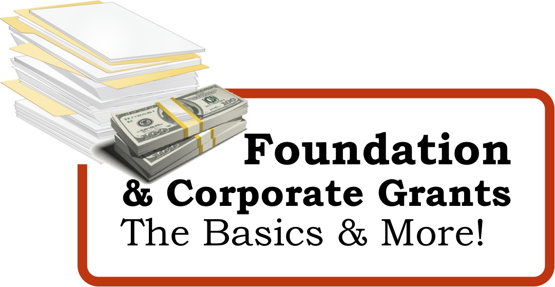 Foundation Grants & Corporate Support The Basics and More! Pamela Grow